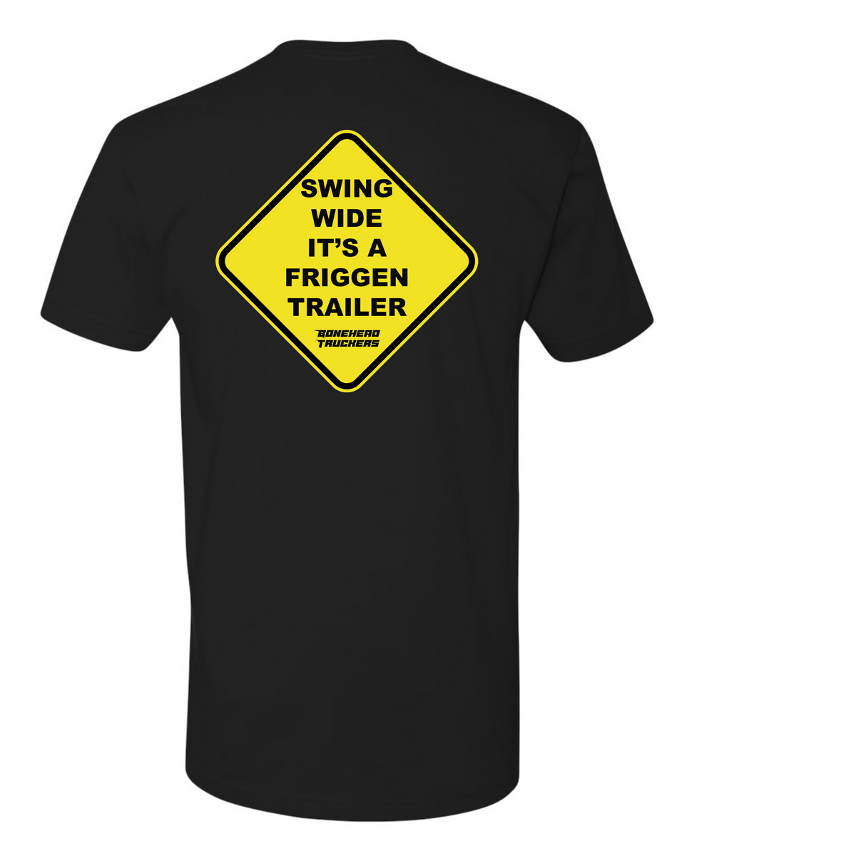 Swing Wide It's A Friggen Trailer T-Shirt – Bonehead Truckers